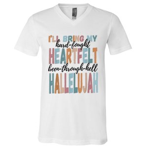 Funny ILl Bring My Hard Fought Heartfelt Hallelujah V-Neck T-Shirt