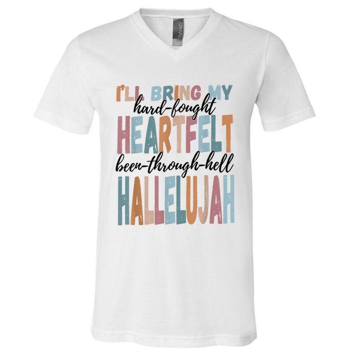 Funny ILl Bring My Hard Fought Heartfelt Hallelujah V-Neck T-Shirt