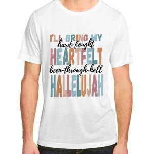 Funny ILl Bring My Hard Fought Heartfelt Hallelujah Adult ChromaSoft Performance T-Shirt