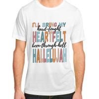 Funny ILl Bring My Hard Fought Heartfelt Hallelujah Adult ChromaSoft Performance T-Shirt