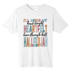 Funny ILl Bring My Hard Fought Heartfelt Hallelujah Tall Fusion ChromaSoft Performance T-Shirt