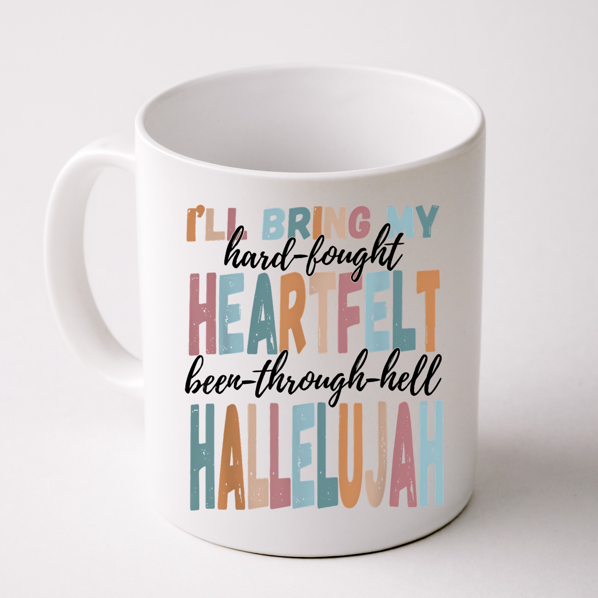 Funny ILl Bring My Hard Fought Heartfelt Hallelujah Mug