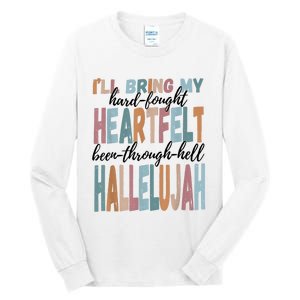 Funny ILl Bring My Hard Fought Heartfelt Hallelujah Tall Long Sleeve T-Shirt