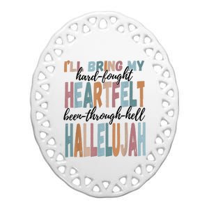 Funny ILl Bring My Hard Fought Heartfelt Hallelujah Ceramic Oval Ornament