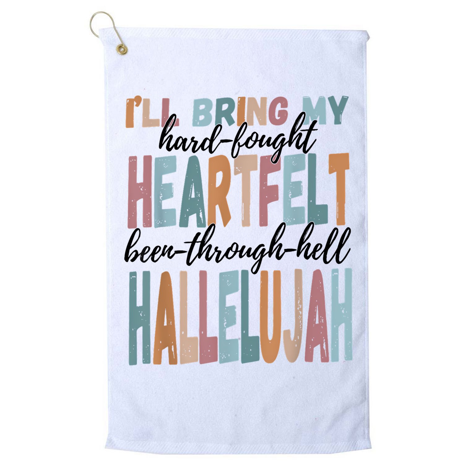 Funny ILl Bring My Hard Fought Heartfelt Hallelujah Golf Towel
