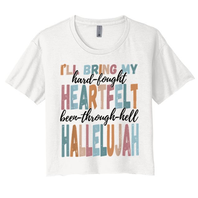 Funny ILl Bring My Hard Fought Heartfelt Hallelujah Women's Crop Top Tee