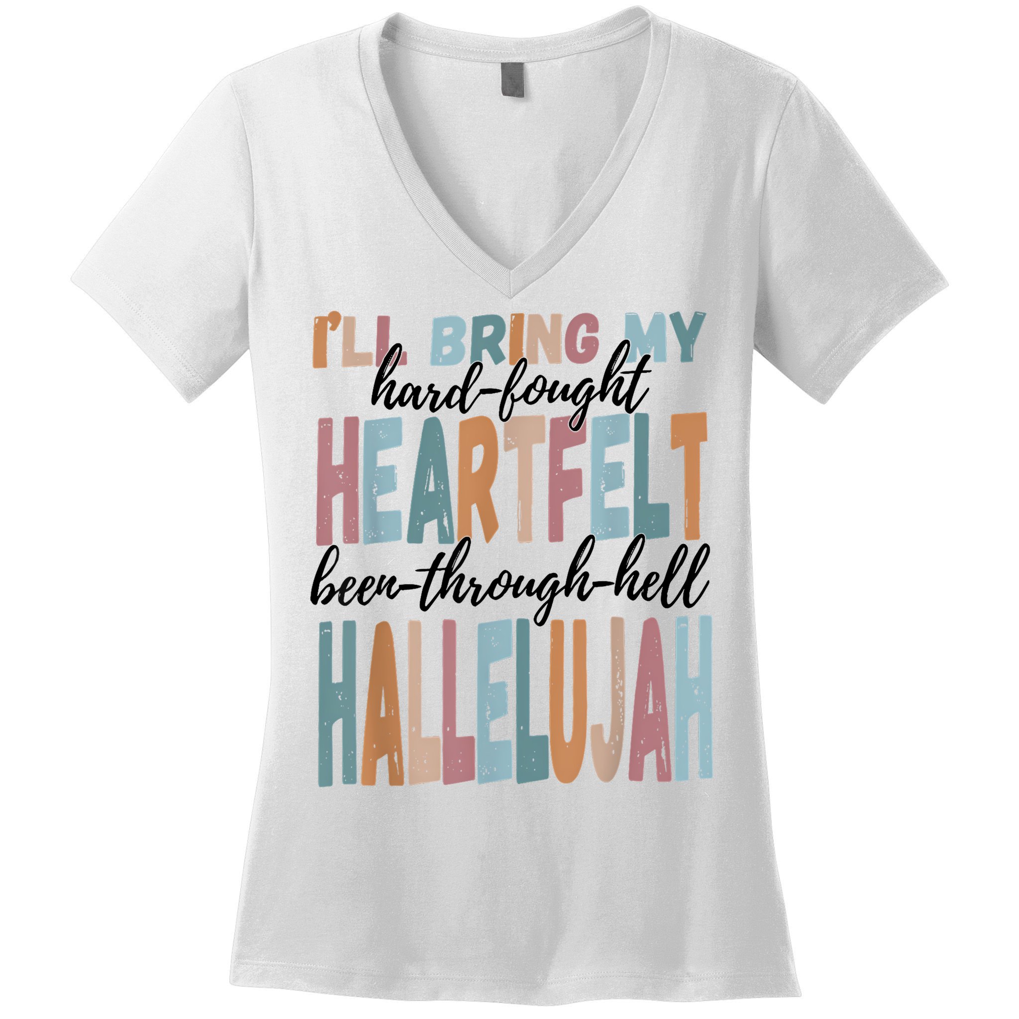 Funny ILl Bring My Hard Fought Heartfelt Hallelujah Women's V-Neck T-Shirt
