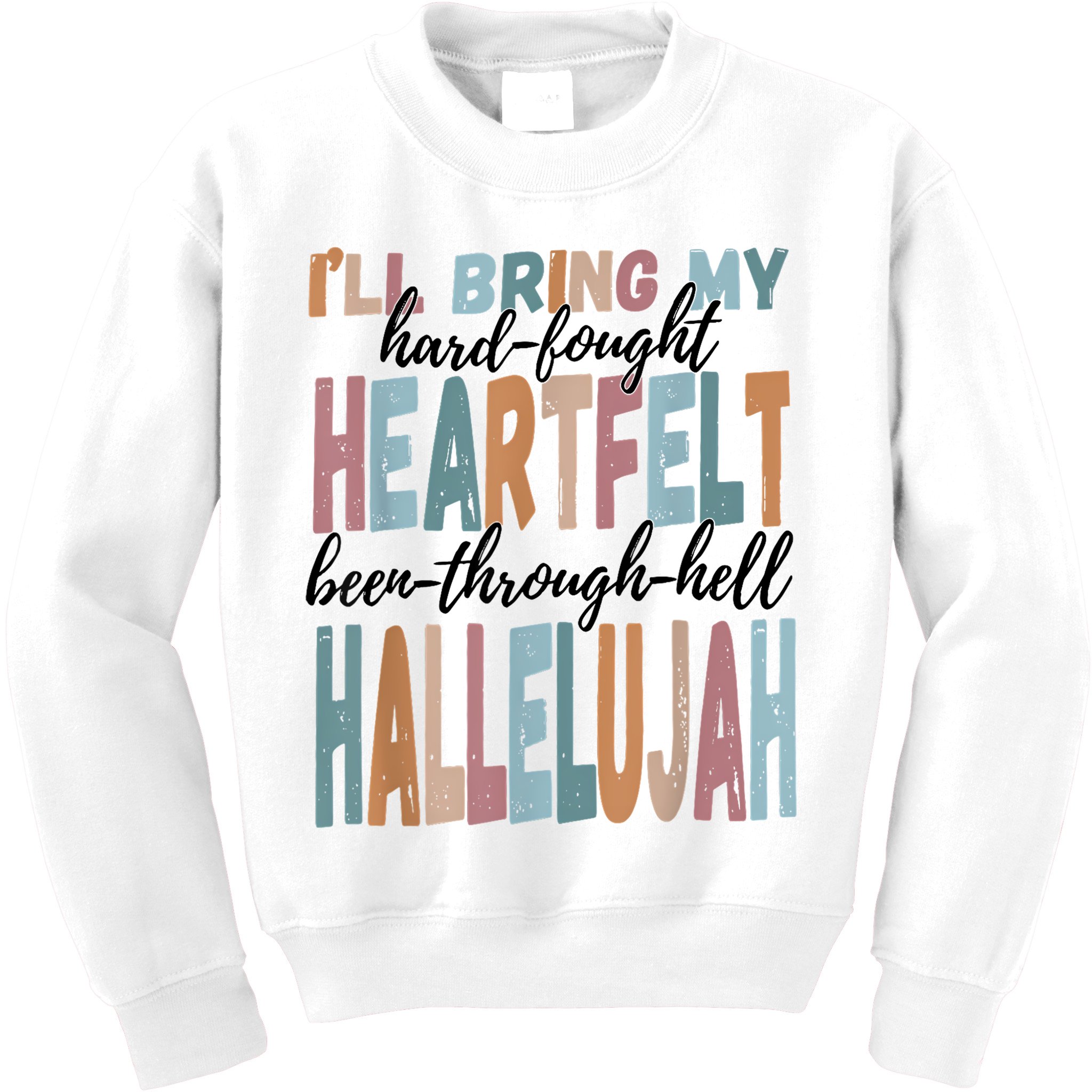 Funny ILl Bring My Hard Fought Heartfelt Hallelujah Kids Sweatshirt