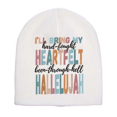 Funny ILl Bring My Hard Fought Heartfelt Hallelujah Short Acrylic Beanie