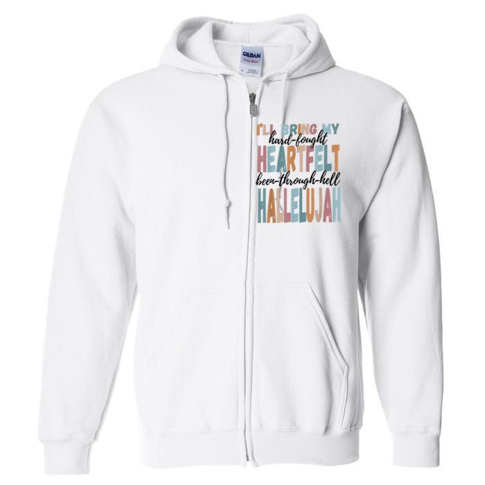 Funny ILl Bring My Hard Fought Heartfelt Hallelujah Full Zip Hoodie