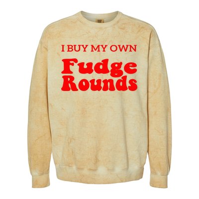 Fudge I Buy My Own Fudge Rounds Funny Colorblast Crewneck Sweatshirt