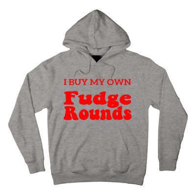 Fudge I Buy My Own Fudge Rounds Funny Tall Hoodie