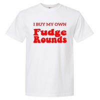 Fudge I Buy My Own Fudge Rounds Funny Garment-Dyed Heavyweight T-Shirt