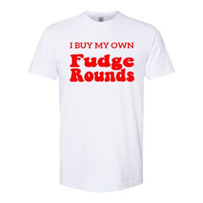 Fudge I Buy My Own Fudge Rounds Funny Softstyle CVC T-Shirt