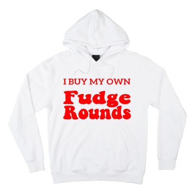 Fudge I Buy My Own Fudge Rounds Funny Hoodie