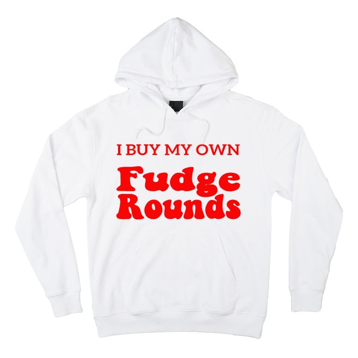 Fudge I Buy My Own Fudge Rounds Funny Hoodie