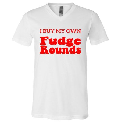 Fudge I Buy My Own Fudge Rounds Funny V-Neck T-Shirt