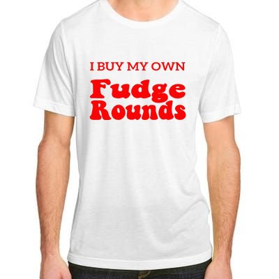 Fudge I Buy My Own Fudge Rounds Funny Adult ChromaSoft Performance T-Shirt