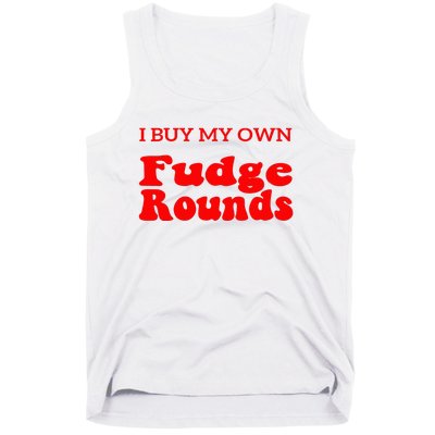 Fudge I Buy My Own Fudge Rounds Funny Tank Top