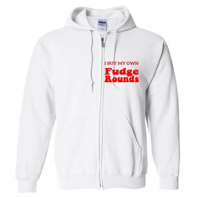 Fudge I Buy My Own Fudge Rounds Funny Full Zip Hoodie