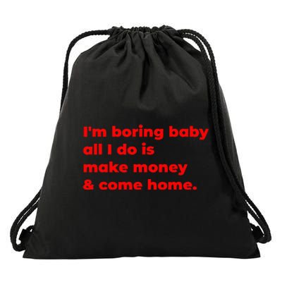 Funny IM Boring Baby All I Do Is Make Money And Come Home Drawstring Bag