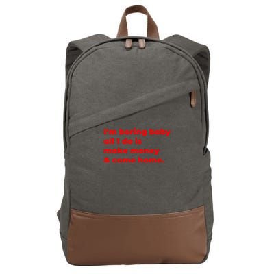 Funny IM Boring Baby All I Do Is Make Money And Come Home Cotton Canvas Backpack