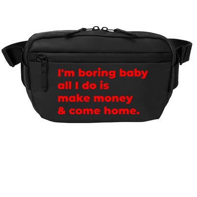 Funny IM Boring Baby All I Do Is Make Money And Come Home Crossbody Pack