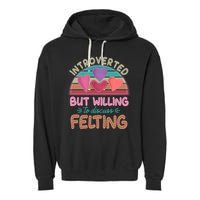 Funny Introverted But Willing To Discuss Felting Garment-Dyed Fleece Hoodie