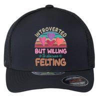 Funny Introverted But Willing To Discuss Felting Flexfit Unipanel Trucker Cap
