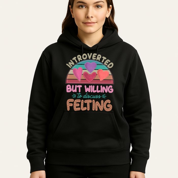 Funny Introverted But Willing To Discuss Felting Hoodie