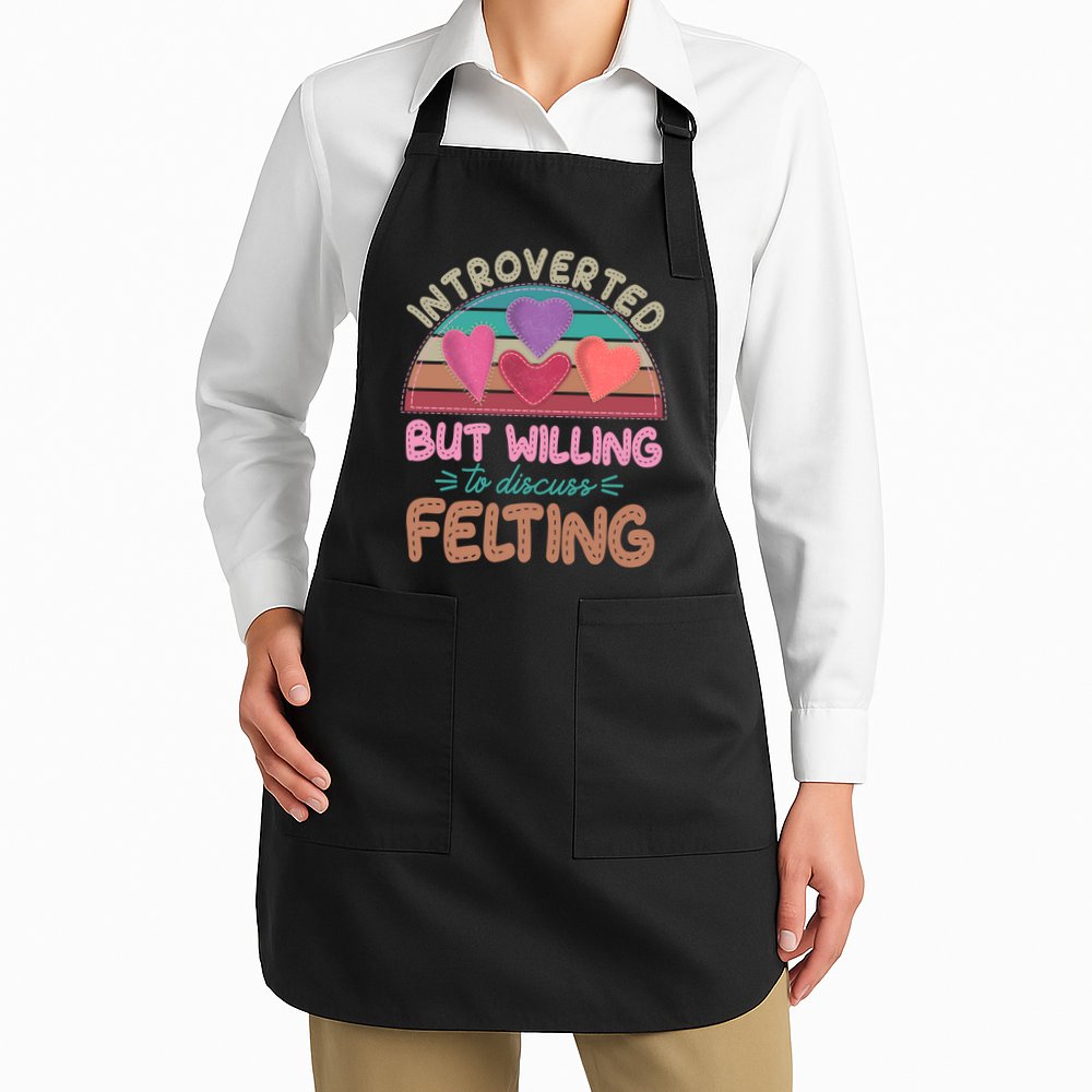 Funny Introverted But Willing To Discuss Felting Apron
