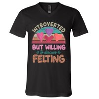 Funny Introverted But Willing To Discuss Felting V-Neck T-Shirt
