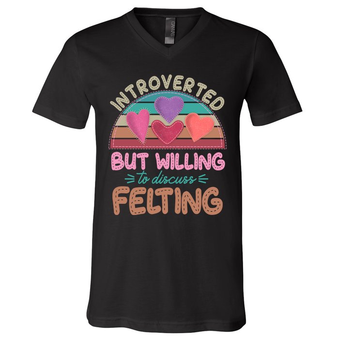 Funny Introverted But Willing To Discuss Felting V-Neck T-Shirt