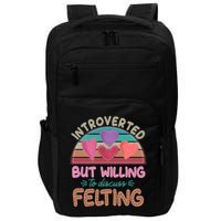 Funny Introverted But Willing To Discuss Felting Impact Tech Backpack