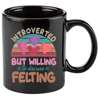 Funny Introverted But Willing To Discuss Felting 11oz C Handle Ceramic Mug
