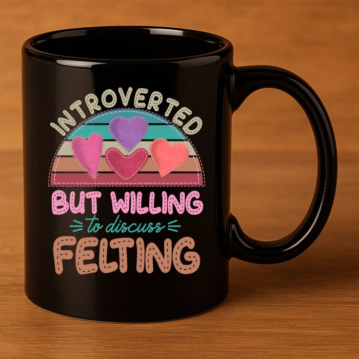 Funny Introverted But Willing To Discuss Felting 11oz C Handle Ceramic Mug