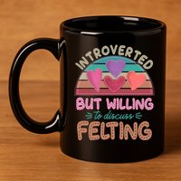 Funny Introverted But Willing To Discuss Felting 11oz C Handle Ceramic Mug