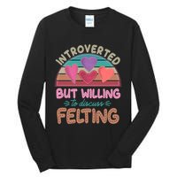 Funny Introverted But Willing To Discuss Felting Tall Long Sleeve T-Shirt