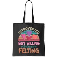 Funny Introverted But Willing To Discuss Felting Bag