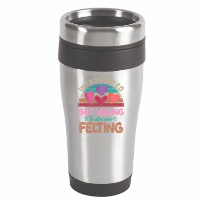 Funny Introverted But Willing To Discuss Felting 16oz Travel Tumbler