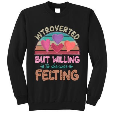 Funny Introverted But Willing To Discuss Felting Tall Sweatshirt