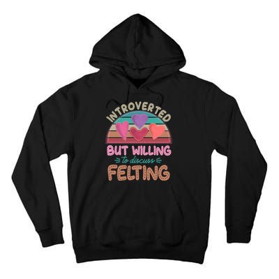 Funny Introverted But Willing To Discuss Felting Tall Hoodie