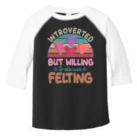 Funny Introverted But Willing To Discuss Felting Toddler Fine Jersey T-Shirt