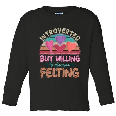 Funny Introverted But Willing To Discuss Felting Toddler Long Sleeve Shirt