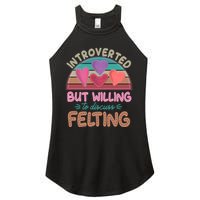 Funny Introverted But Willing To Discuss Felting Women's Perfect Tri Rocker Tank