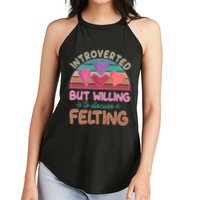 Funny Introverted But Willing To Discuss Felting Women's Perfect Tri Rocker Tank