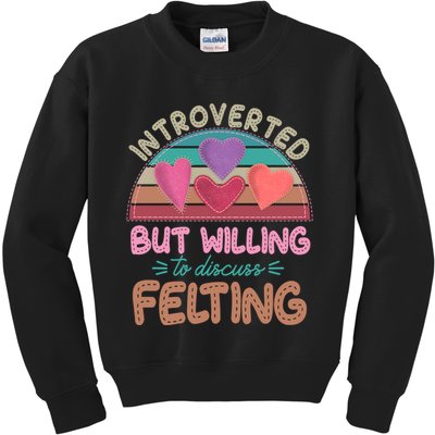 Funny Introverted But Willing To Discuss Felting Kids Sweatshirt