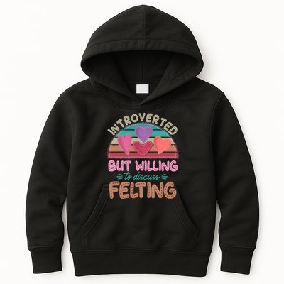 Funny Introverted But Willing To Discuss Felting Kids Hoodie