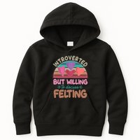 Funny Introverted But Willing To Discuss Felting Kids Hoodie