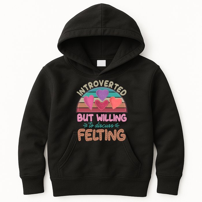 Funny Introverted But Willing To Discuss Felting Kids Hoodie